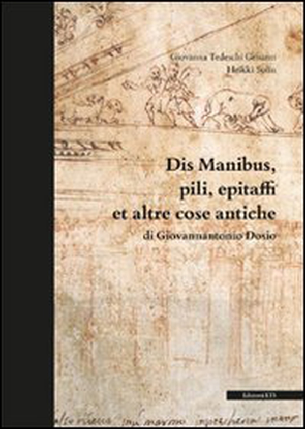Dis manibus, pili, epitaffi et altre cose antiche di Giovannantonio Dosio - Librerie.coop Dis manibus, pili, epitaffi et altre cose antiche di Giovannantonio Dosio - Librerie.coop