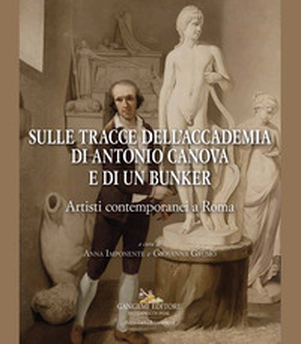 Sulle tracce dell'Accademia di Antonio Canova e di un bunker. Artisti contemporanei a Roma - Librerie.coop Sulle tracce dell'Accademia di Antonio Canova e di un bunker. Artisti contemporanei a Roma - Librerie.coop