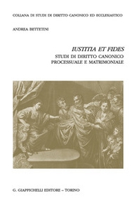 «Iustitia et fides». Studi di diritto canonico processuale e matrimoniale - Librerie.coop