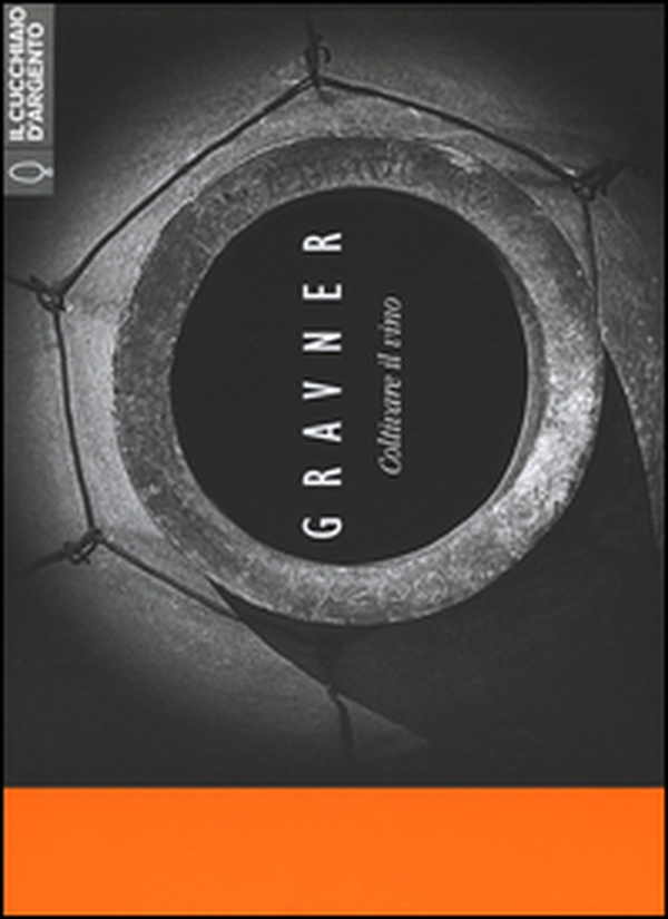 Il cucchiaio d'argento. Gravner. Coltivare il vino. Ediz. italiana, inglese, slovena - Librerie.coop Il cucchiaio d'argento. Gravner. Coltivare il vino. Ediz. italiana, inglese, slovena - Librerie.coop