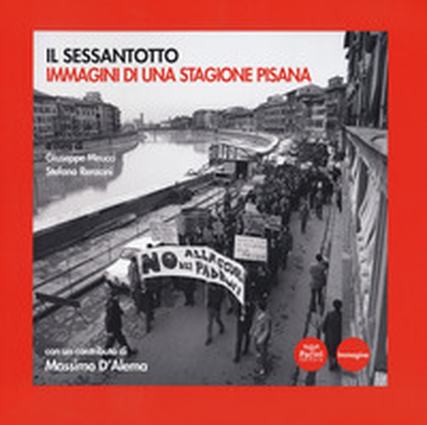 Il Sessantotto. Immagini di una stagione pisana - Librerie.coop Il Sessantotto. Immagini di una stagione pisana - Librerie.coop