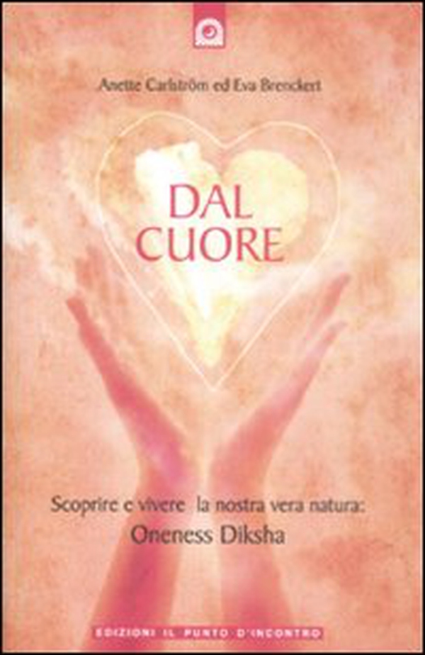 Dal cuore. Scoprire e vivere la nostra vera natura: Oneness Diksha - Librerie.coop Dal cuore. Scoprire e vivere la nostra vera natura: Oneness Diksha - Librerie.coop