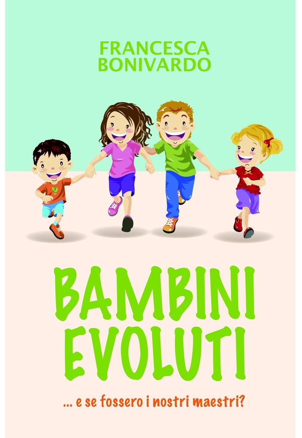 BAMBINI EVOLUTI ...e se fossero i nostri maestri - Librerie.coop BAMBINI EVOLUTI ...e se fossero i nostri maestri - Librerie.coop