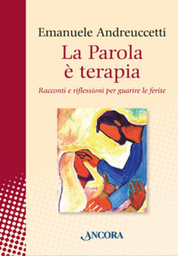 La parola è terapia. Racconti e riflessioni per guarire le ferite - Librerie.coop La parola è terapia. Racconti e riflessioni per guarire le ferite - Librerie.coop