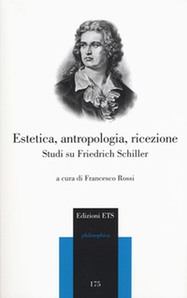 Estetica, antropologia, ricezione. Studi su Friedrich Schiller - Librerie.coop Estetica, antropologia, ricezione. Studi su Friedrich Schiller - Librerie.coop