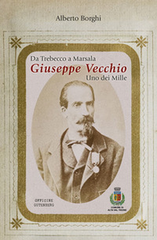 Da Trebecco a Marsala. Giuseppe Vecchio. Uno dei Mille - Librerie.coop Da Trebecco a Marsala. Giuseppe Vecchio. Uno dei Mille - Librerie.coop