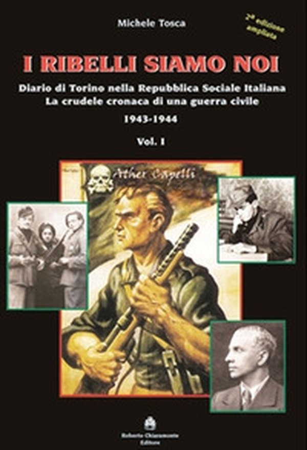 I ribelli siamo noi. Diario di Torino nella Repubblica Sociale Italiana. La crudele cronaca di una guerra civile - Librerie.coop I ribelli siamo noi. Diario di Torino nella Repubblica Sociale Italiana. La crudele cronaca di una guerra civile - Librerie.coop