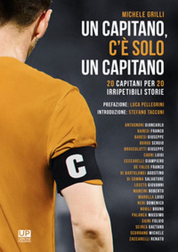 Un capitano, c'è solo un capitano. 20 capitani per 20 irripetibili storie - Librerie.coop Un capitano, c'è solo un capitano. 20 capitani per 20 irripetibili storie - Librerie.coop