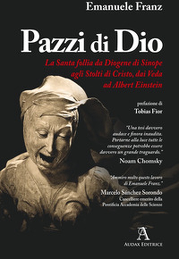 Pazzi di Dio. La santa follia da Diogene di Sinope agli stolti di Cristo, dai Veda ad Albert Einstein - Librerie.coop Pazzi di Dio. La santa follia da Diogene di Sinope agli stolti di Cristo, dai Veda ad Albert Einstein - Librerie.coop