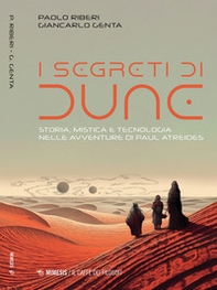 I segreti di Dune. Storia, mistica e tecnologia nelle avventure di Paul Atreides - Librerie.coop