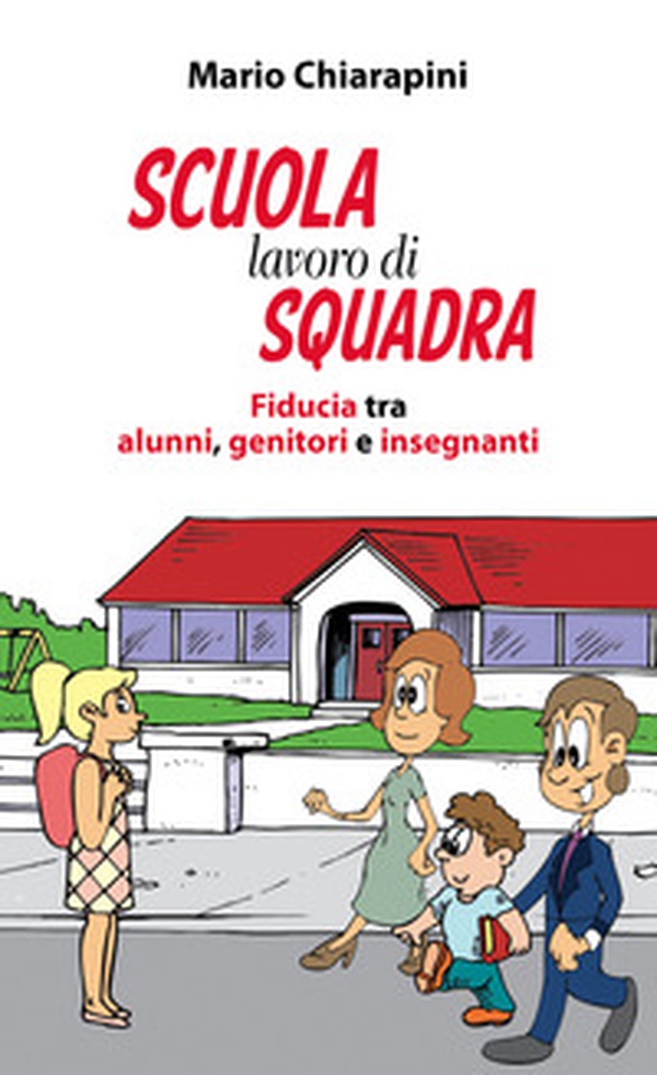 Scuola, lavoro di squadra. Fiducia tra alunni, genitori e insegnanti - Librerie.coop Scuola, lavoro di squadra. Fiducia tra alunni, genitori e insegnanti - Librerie.coop