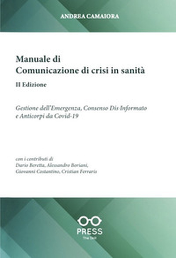 Manuale di comunicazione di crisi in sanità. Gestione dell'emergenza, consenso dia-informato e anticorpi da Covid-19 - Librerie.coop Manuale di comunicazione di crisi in sanità. Gestione dell'emergenza, consenso dia-informato e anticorpi da Covid-19 - Librerie.coop