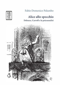 Alice allo specchio. Deleuze, Carroll e la psicoanalisi - Librerie.coop