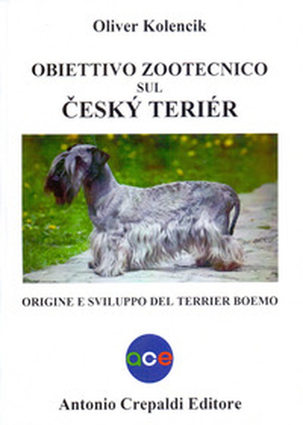 Obiettivo zootecnico sul cesky terier. Origine e sviluppo del terrier boemo - Librerie.coop Obiettivo zootecnico sul cesky terier. Origine e sviluppo del terrier boemo - Librerie.coop