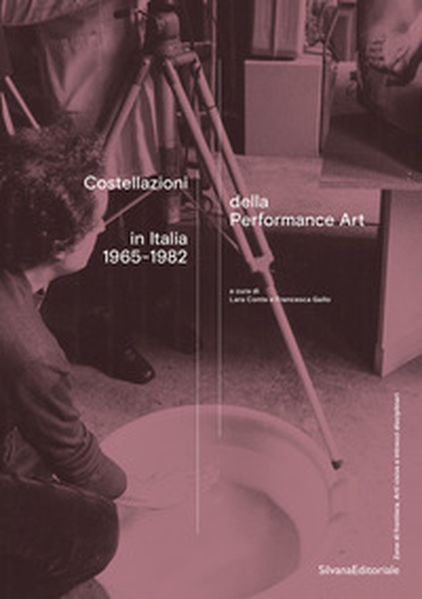 Costellazioni della Performance Art in Italia 1965-1982 - Librerie.coop Costellazioni della Performance Art in Italia 1965-1982 - Librerie.coop