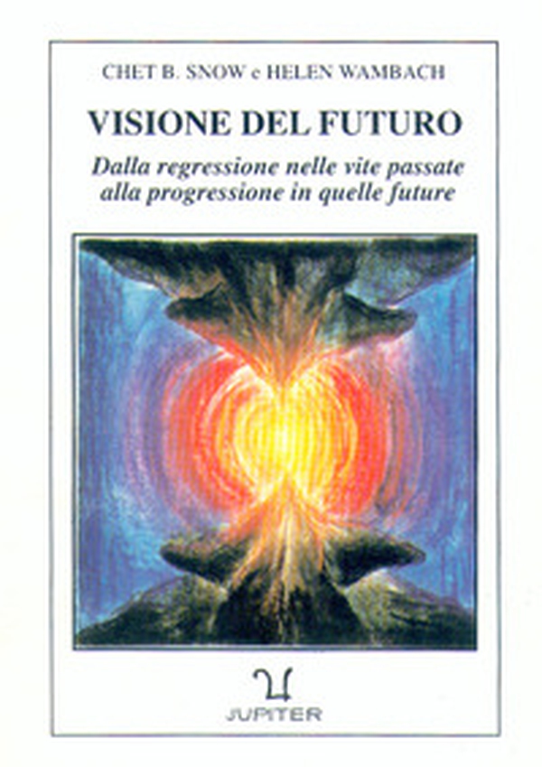 Visione del futuro. Dalla regressione nelle vite passate alla progressione in quelle future - Librerie.coop Visione del futuro. Dalla regressione nelle vite passate alla progressione in quelle future - Librerie.coop