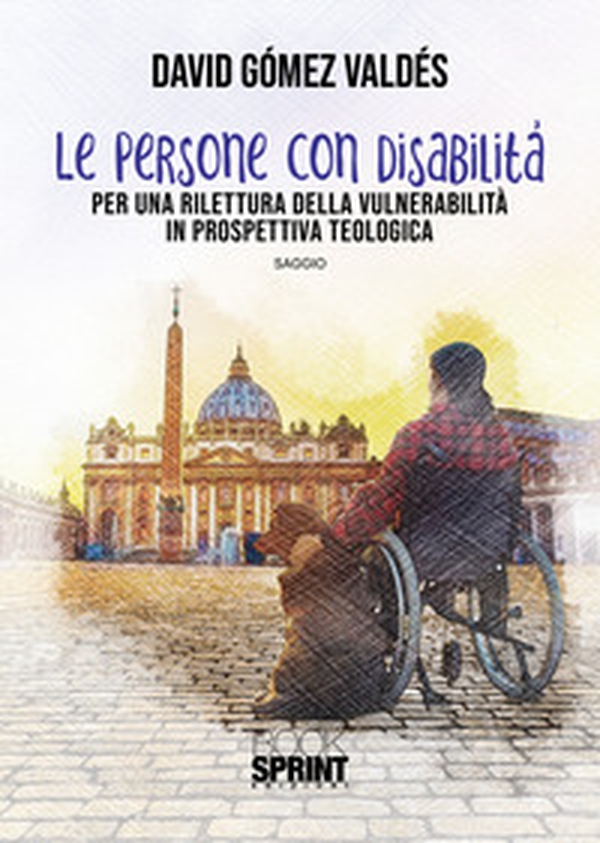 Le persone con disabilità. Per una rilettura della vulnerabilità in prospettiva teologica - Librerie.coop Le persone con disabilità. Per una rilettura della vulnerabilità in prospettiva teologica - Librerie.coop