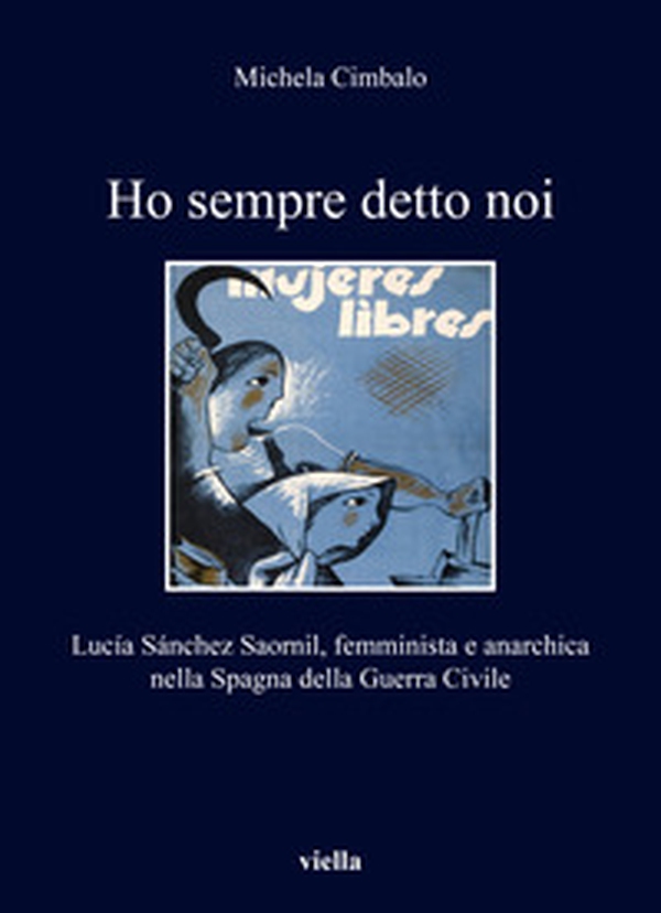 Ho sempre detto noi. Lucía Sánchez Saornil, femminista e anarchica nella Spagna della Guerra Civile - Librerie.coop Ho sempre detto noi. Lucía Sánchez Saornil, femminista e anarchica nella Spagna della Guerra Civile - Librerie.coop