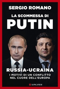 La scommessa di Putin. Russia-Ucraina, i motivi di un conflitto nel cuore dell'Europa - Librerie.coop