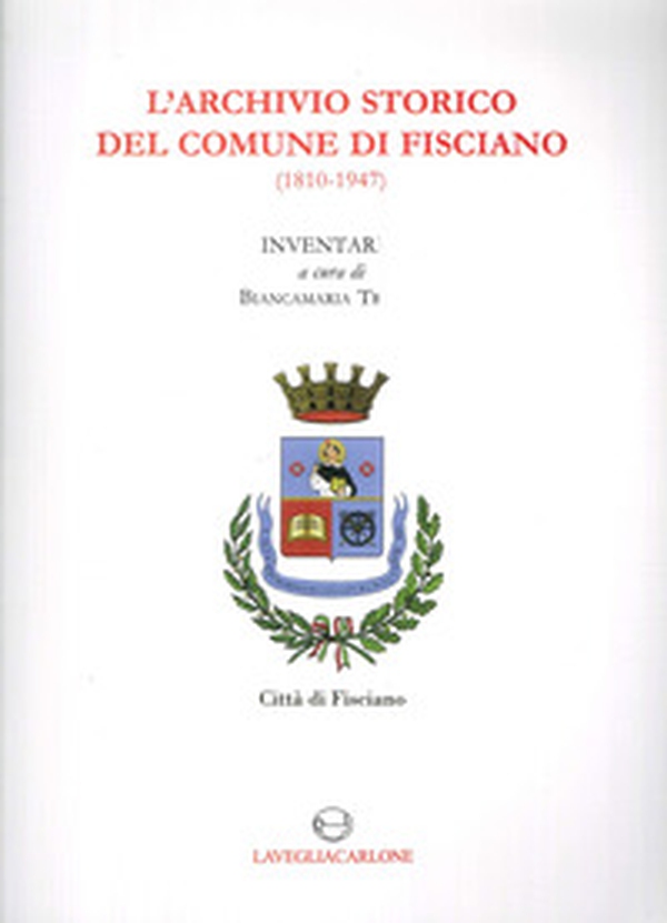 L'archivio storico del comune di Fisciano (1810-1947). Inventario - Librerie.coop L'archivio storico del comune di Fisciano (1810-1947). Inventario - Librerie.coop