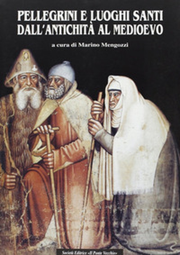 Pellegrini e luoghi santi dall'antichità al Medioevo - Librerie.coop Pellegrini e luoghi santi dall'antichità al Medioevo - Librerie.coop