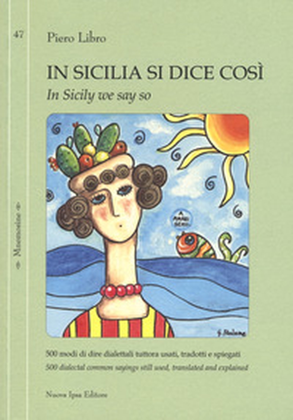 In Sicilia si dice così. 500 modi di dire dialettali tuttora usati, tradotti e spiegati-In Sicily we say so. 500 dialectal common sayings still used, translated and explained - Librerie.coop In Sicilia si dice così. 500 modi di dire dialettali tuttora usati, tradotti e spiegati-In Sicily we say so. 500 dialectal common sayings still used, translated and explained - Librerie.coop