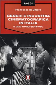 Generi e industria cinematografica in Italia. Il caso Titanus (1949-1964) - Librerie.coop