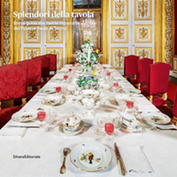 Splendori della tavola. Breve guida alle tavole imbandite del Palazzo Reale di Torino - Librerie.coop Splendori della tavola. Breve guida alle tavole imbandite del Palazzo Reale di Torino - Librerie.coop