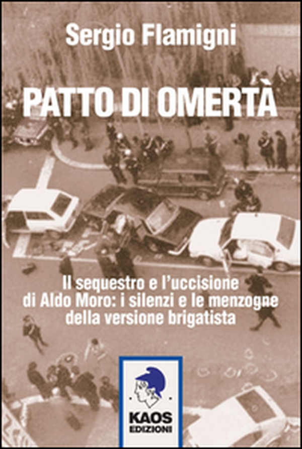 Patto di omertà. Il sequestro e l'uccisione di Aldo Moro: i silenzi e le menzogne della versione brigatista - Librerie.coop Patto di omertà. Il sequestro e l'uccisione di Aldo Moro: i silenzi e le menzogne della versione brigatista - Librerie.coop