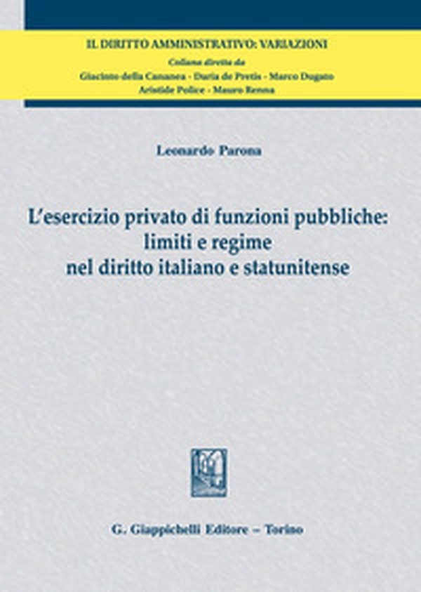 L'esercizio privato di funzioni pubbliche: limiti e regime nel diritto italiano e statunitense - Librerie.coop L'esercizio privato di funzioni pubbliche: limiti e regime nel diritto italiano e statunitense - Librerie.coop