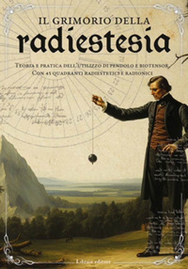 Il grimorio della radiestesia. Teoria e pratica dell'utilizzo del pendolo e biotensor. Con 45 quadranti radiestetici e radionici - Librerie.coop Il grimorio della radiestesia. Teoria e pratica dell'utilizzo del pendolo e biotensor. Con 45 quadranti radiestetici e radionici - Librerie.coop