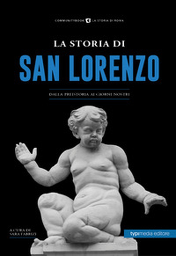 La storia di San Lorenzo. Dalla preistoria ai giorni nostri - Librerie.coop La storia di San Lorenzo. Dalla preistoria ai giorni nostri - Librerie.coop