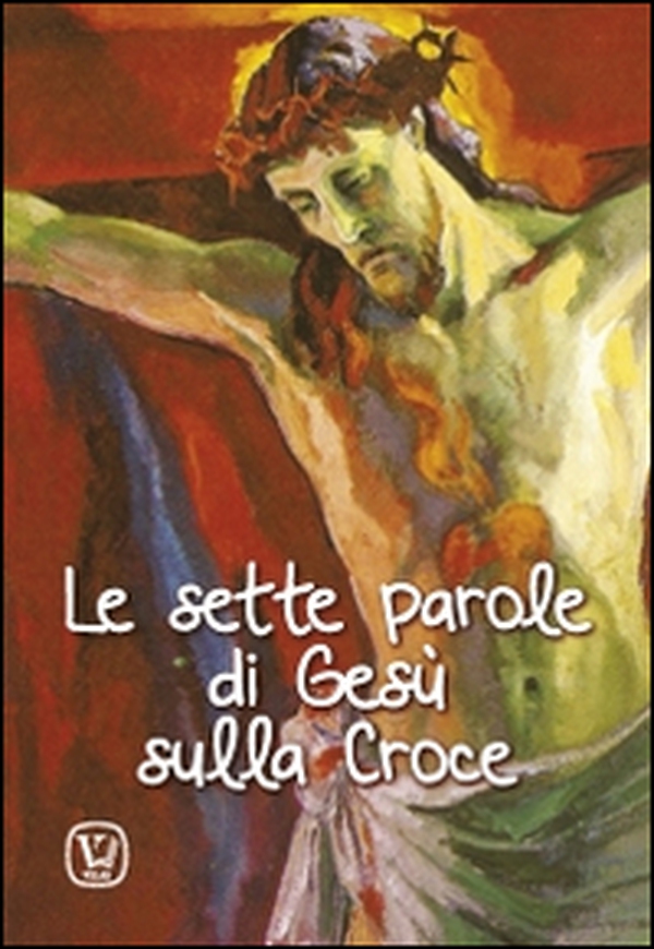 Le sette parole di Gesù sulla Croce - Librerie.coop Le sette parole di Gesù sulla Croce - Librerie.coop