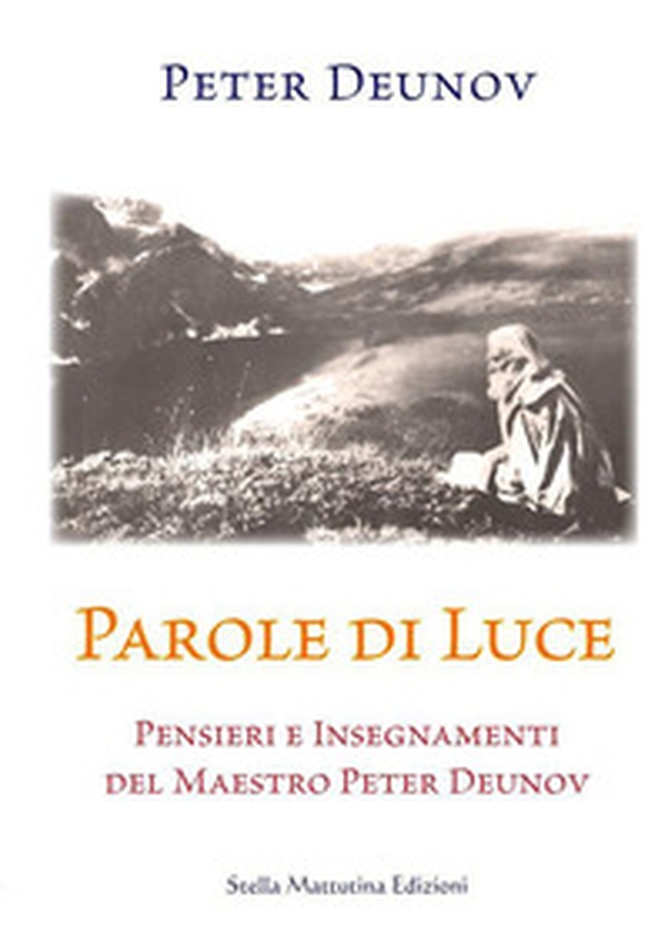 Parole di Luce. Pensieri e insegnamenti del Maestro Peter Deunov - Librerie.coop Parole di Luce. Pensieri e insegnamenti del Maestro Peter Deunov - Librerie.coop