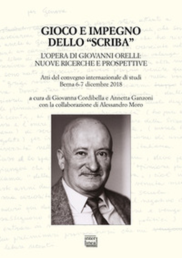 Gioco e impegno dello «scriba». L'opera di Giovanni Orelli: nuove ricerche e prospettive. Atti del convegno internazionale di studi (Berna 6-7 dicembre 2018) - Librerie.coop Gioco e impegno dello «scriba». L'opera di Giovanni Orelli: nuove ricerche e prospettive. Atti del convegno internazionale di studi (Berna 6-7 dicembre 2018) - Librerie.coop