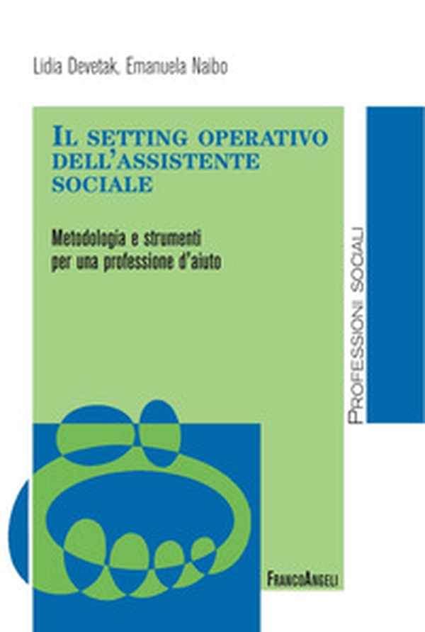 Il setting operativo dell'assistente sociale. Metodologia e strumenti per una professione d'aiuto - Librerie.coop Il setting operativo dell'assistente sociale. Metodologia e strumenti per una professione d'aiuto - Librerie.coop