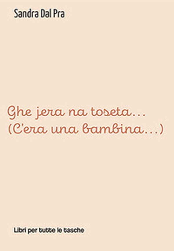 Ghe jera na toseta... (C'era una bambina...) - Librerie.coop Ghe jera na toseta... (C'era una bambina...) - Librerie.coop