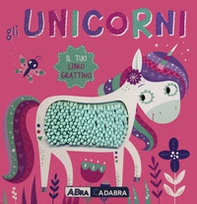 Gli unicorni. Il tuo libro grattino - Librerie.coop