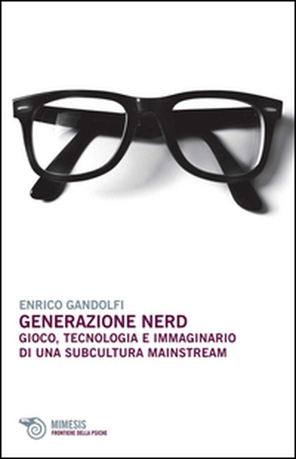 Generazione nerd. Gioco, tecnologia e immaginario di una subcultura mainstream - Librerie.coop Generazione nerd. Gioco, tecnologia e immaginario di una subcultura mainstream - Librerie.coop