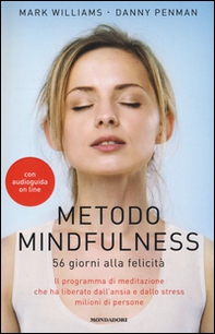 Metodo mindfulness. 56 giorni alla felicità. Il programma di meditazione che ha liberato dall'ansia e dallo stress milioni di persone - Librerie.coop