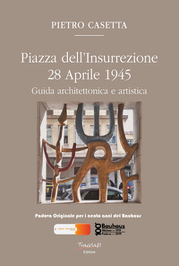 Piazza dell'Insurrezione 28 Aprile 1945. Guida architettonica e artistica - Librerie.coop Piazza dell'Insurrezione 28 Aprile 1945. Guida architettonica e artistica - Librerie.coop
