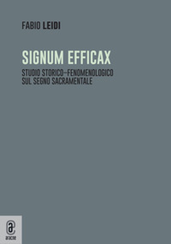 Signum efficax. Studio storico-fenomenologico sul segno sacramentale - Librerie.coop Signum efficax. Studio storico-fenomenologico sul segno sacramentale - Librerie.coop
