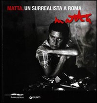Matta. Un surrealista a Roma. Catalogo della mostra (Roma, 16 marzo-20 maggio 2012) - Librerie.coop