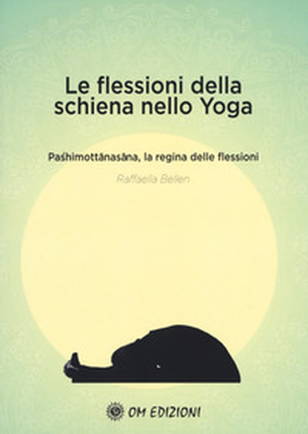 Le flessioni della schiena nello yoga. Pashimottanasana, la regina delle flessioni - Librerie.coop Le flessioni della schiena nello yoga. Pashimottanasana, la regina delle flessioni - Librerie.coop