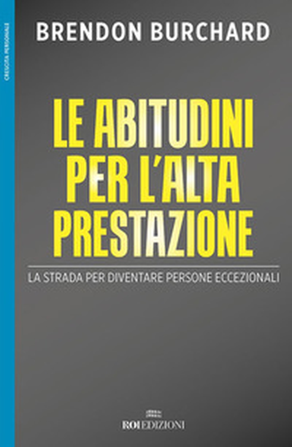 Le abitudini per l'alta prestazione. La strada per diventare persone eccezionali - Librerie.coop Le abitudini per l'alta prestazione. La strada per diventare persone eccezionali - Librerie.coop