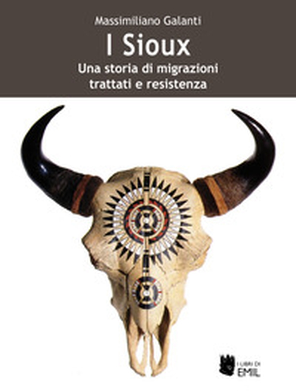 I Sioux. Una storia di migrazioni, trattati e resistenza - Librerie.coop I Sioux. Una storia di migrazioni, trattati e resistenza - Librerie.coop