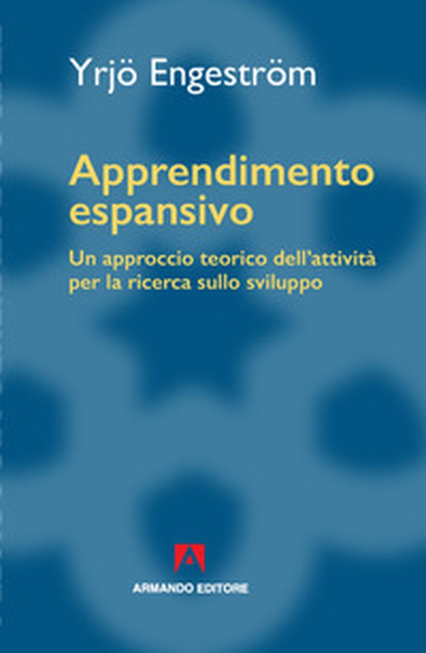 Apprendimento espansivo. Un approccio teorico dell'attività per la ricerca sullo sviluppo - Librerie.coop Apprendimento espansivo. Un approccio teorico dell'attività per la ricerca sullo sviluppo - Librerie.coop