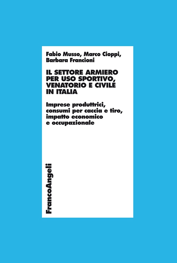 Il settore armiero per uso sportivo, venatorio e civile in Italia. Imprese produttrici, consumi per caccia e tiro, impatto economico e occupazionale - Librerie.coop Il settore armiero per uso sportivo, venatorio e civile in Italia. Imprese produttrici, consumi per caccia e tiro, impatto economico e occupazionale - Librerie.coop