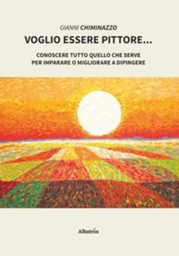 Voglio essere pittore. Conoscere tutto quello che serve per imparare o migliorare a dipingere - Librerie.coop Voglio essere pittore. Conoscere tutto quello che serve per imparare o migliorare a dipingere - Librerie.coop