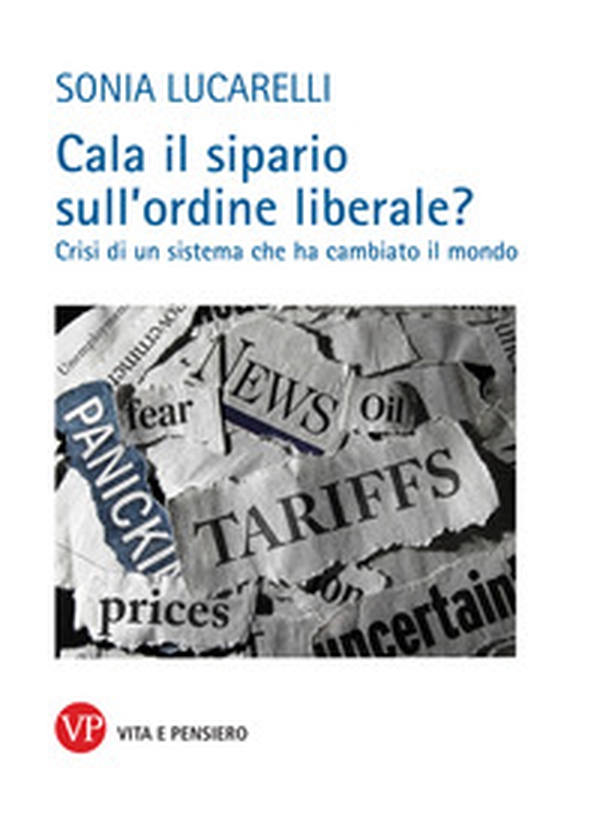 Cala il sipario sull'ordine liberale? Crisi di un sistema che ha cambiato il mondo - Librerie.coop Cala il sipario sull'ordine liberale? Crisi di un sistema che ha cambiato il mondo - Librerie.coop